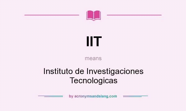 What does IIT mean? It stands for Instituto de Investigaciones Tecnologicas