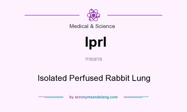 What does Iprl mean? It stands for Isolated Perfused Rabbit Lung