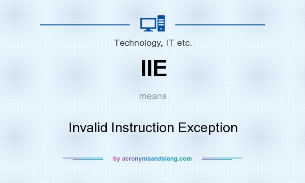 What does IIE mean? It stands for Invalid Instruction Exception