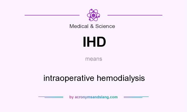 What does IHD mean? It stands for intraoperative hemodialysis