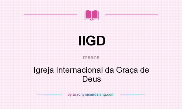 What does IIGD mean? It stands for Igreja Internacional da Graça de Deus