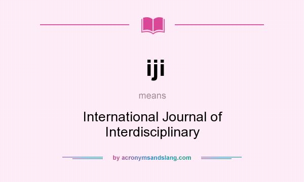 What does iji mean? It stands for International Journal of Interdisciplinary
