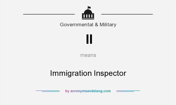 What does II mean? It stands for Immigration Inspector
