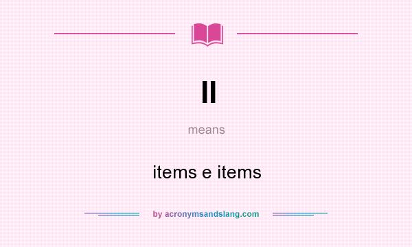 What does II mean? It stands for items e items