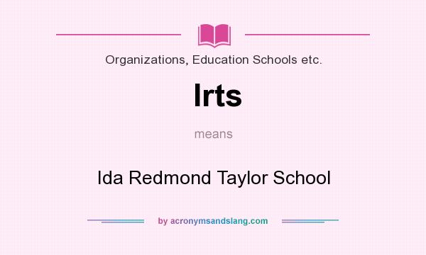 What does Irts mean? It stands for Ida Redmond Taylor School