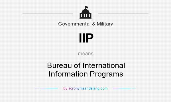 What does IIP mean? It stands for Bureau of International Information Programs