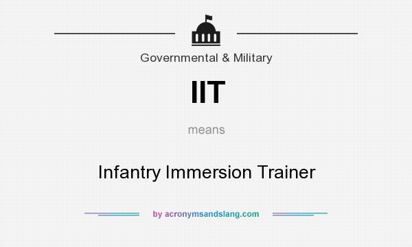 What does IIT mean? It stands for Infantry Immersion Trainer