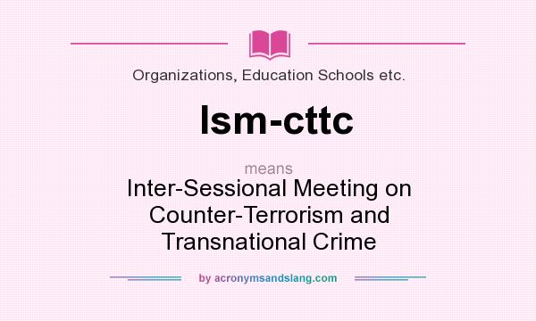 What does Ism-cttc mean? It stands for Inter-Sessional Meeting on Counter-Terrorism and Transnational Crime