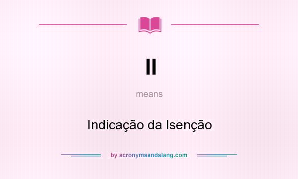 What does II mean? It stands for Indicação da Isenção