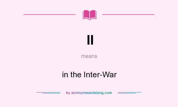What does II mean? It stands for in the Inter-War