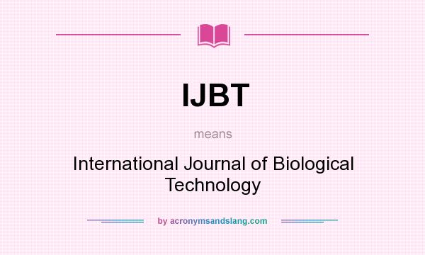 What does IJBT mean? It stands for International Journal of Biological Technology