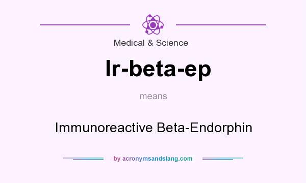 What does Ir-beta-ep mean? It stands for Immunoreactive Beta-Endorphin