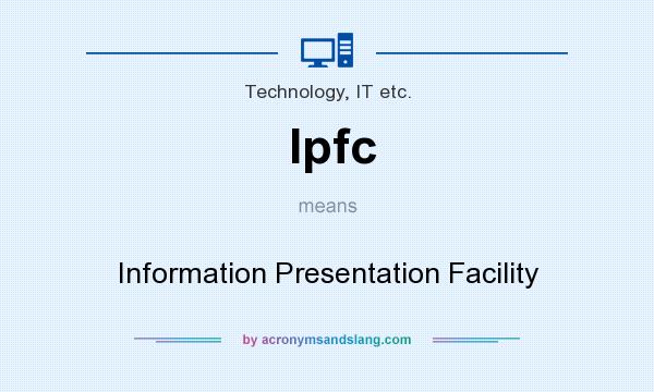 What does Ipfc mean? It stands for Information Presentation Facility