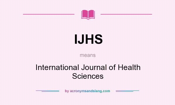 What does IJHS mean? It stands for International Journal of Health Sciences