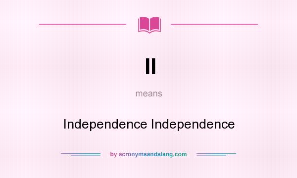 What does II mean? It stands for Independence Independence