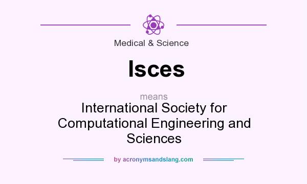 What does Isces mean? It stands for International Society for Computational Engineering and Sciences