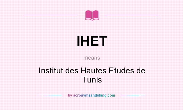 What does IHET mean? It stands for Institut des Hautes Etudes de Tunis