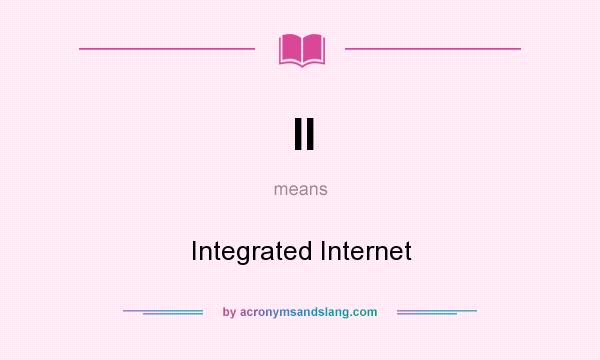 What does II mean? It stands for Integrated Internet