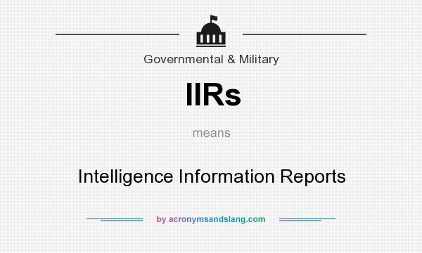 What does IIRs mean? It stands for Intelligence Information Reports