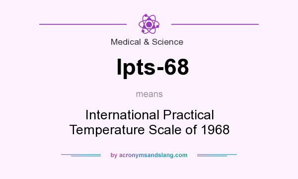 What does Ipts-68 mean? It stands for International Practical Temperature Scale of 1968