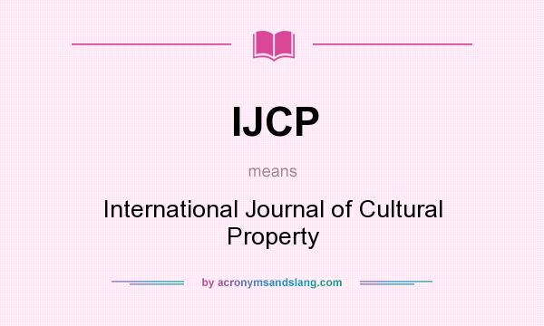 What does IJCP mean? It stands for International Journal of Cultural Property