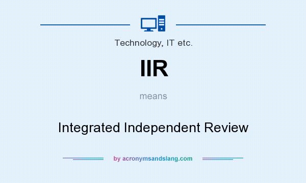 What does IIR mean? It stands for Integrated Independent Review