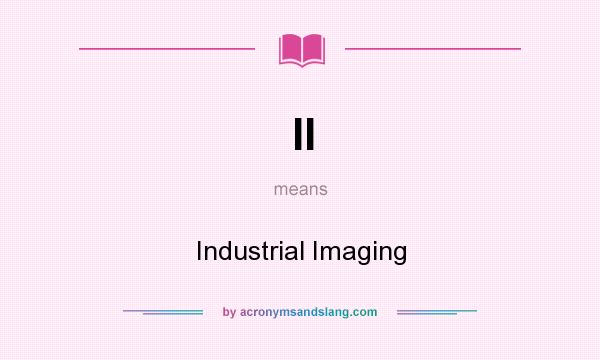 What does II mean? It stands for Industrial Imaging