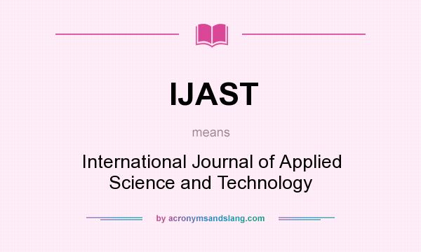 What does IJAST mean? It stands for International Journal of Applied Science and Technology