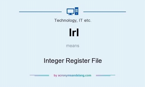 What does Irl mean? It stands for Integer Register File
