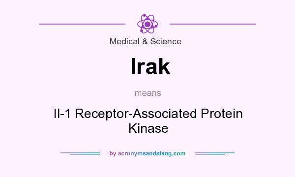 What does Irak mean? It stands for Il-1 Receptor-Associated Protein Kinase