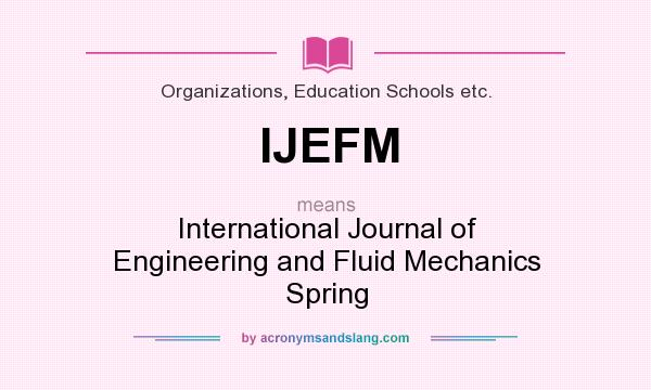What does IJEFM mean? It stands for International Journal of Engineering and Fluid Mechanics Spring