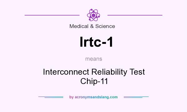 What does Irtc-1 mean? It stands for Interconnect Reliability Test Chip-11