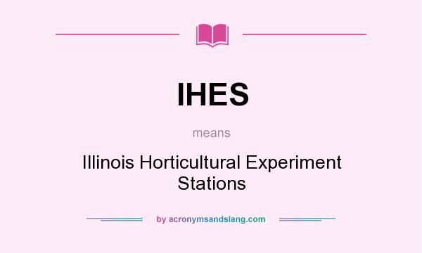 What does IHES mean? It stands for Illinois Horticultural Experiment Stations