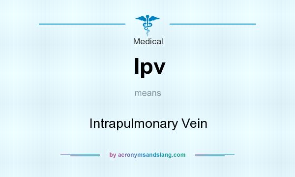 What does Ipv mean? It stands for Intrapulmonary Vein