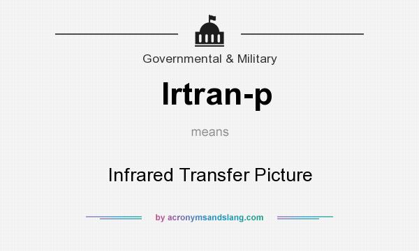 What does Irtran-p mean? It stands for Infrared Transfer Picture