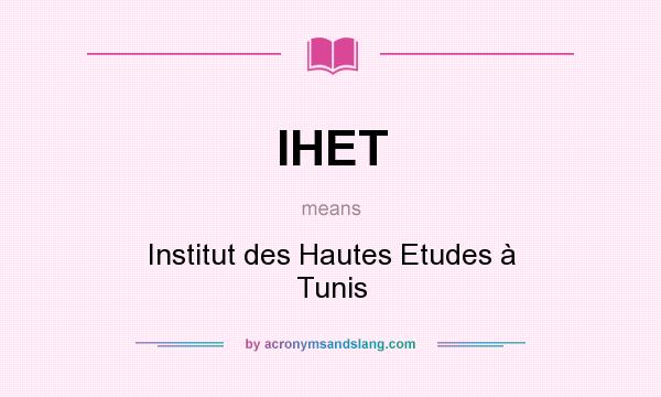 What does IHET mean? It stands for Institut des Hautes Etudes à Tunis