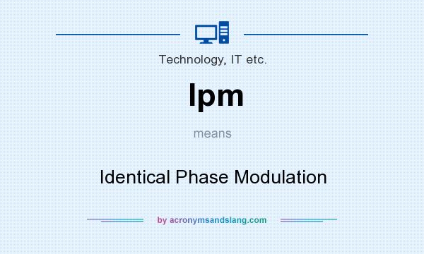 What does Ipm mean? It stands for Identical Phase Modulation