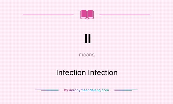 What does II mean? It stands for Infection Infection