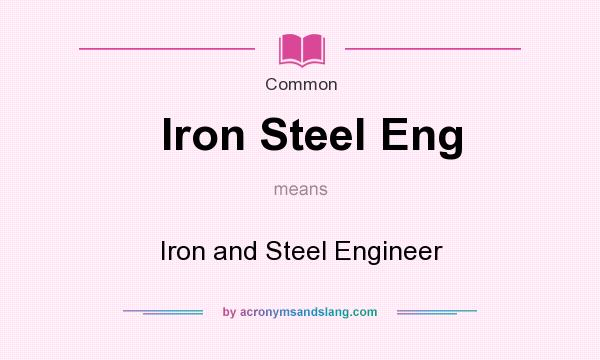 What does Iron Steel Eng mean? It stands for Iron and Steel Engineer