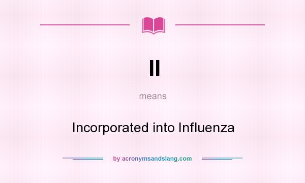 What does II mean? It stands for Incorporated into Influenza
