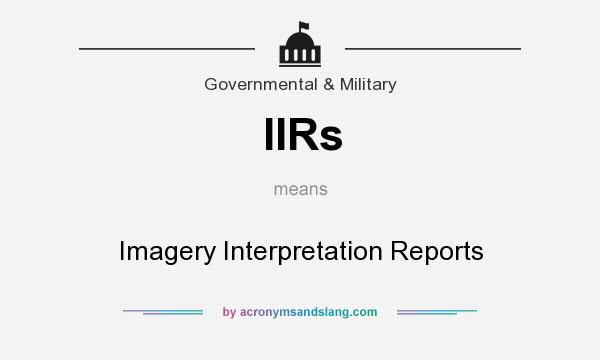 What does IIRs mean? It stands for Imagery Interpretation Reports