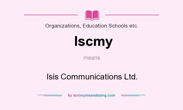 What does Iscmy mean? It stands for Isis Communications Ltd.