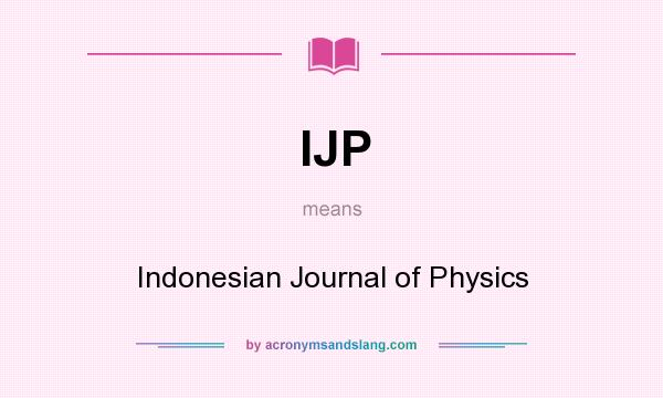 What does IJP mean? It stands for Indonesian Journal of Physics