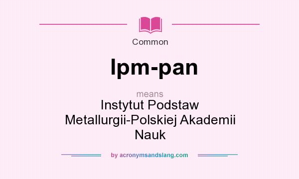 What does Ipm-pan mean? It stands for Instytut Podstaw Metallurgii-Polskiej Akademii Nauk