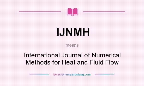 What does IJNMH mean? It stands for International Journal of Numerical Methods for Heat and Fluid Flow