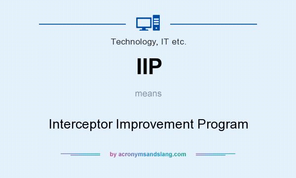 What does IIP mean? It stands for Interceptor Improvement Program