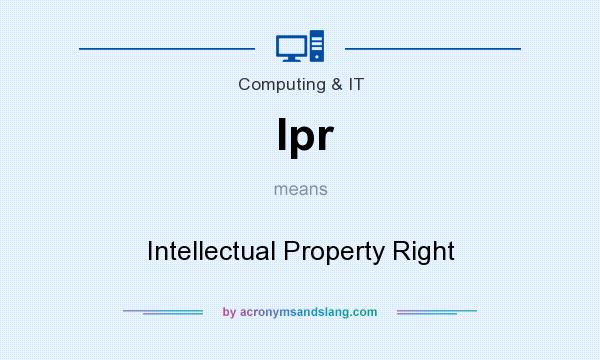 What does Ipr mean? It stands for Intellectual Property Right