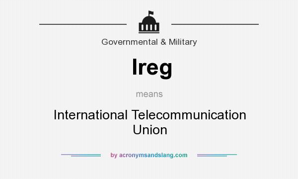 What does Ireg mean? It stands for International Telecommunication Union