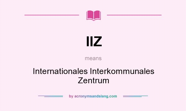 What does IIZ mean? It stands for Internationales Interkommunales Zentrum