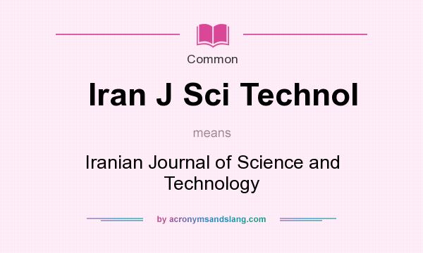What does Iran J Sci Technol mean? It stands for Iranian Journal of Science and Technology